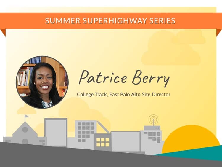 Summer SuperHighway Series: Patrice Berry, College Track East Palo Alto Site Director