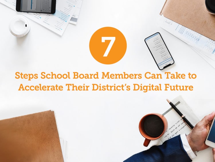 7 steps school board members can take to accelerate their district's digital future