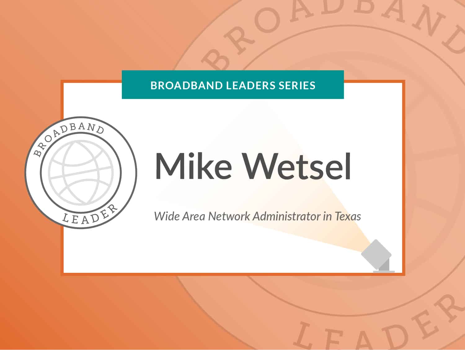Broadband Leader: Mike Wetsel, Wide Area Network Administrator in Texas