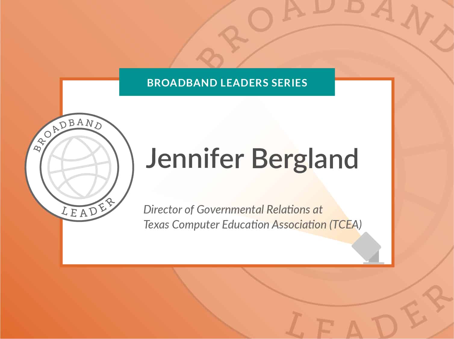 Broadband Leader Series: Jennifer Bergland, Director of Governmental relation at Texas Computer Education Association